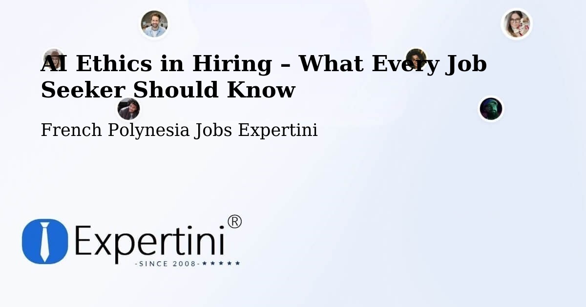 AI Ethics in Recruitment & Hiring – Arue - Arue, French Polynesia Jobs Expertini